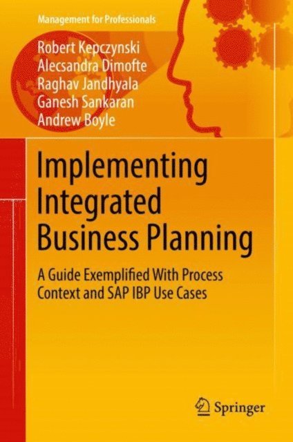 Andrew Boyle, Ganesh Sankaran, Raghav Jandhyala, Alecsandra Dimofte, Robert Kepczynski - Implementing Integrated Business Planning, E-bok