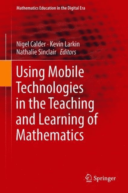 Nathalie Sinclair, Kevin Larkin, Nigel Calder - Using Mobile Technologies in the Teaching and Learning of Mathematics, E-bok