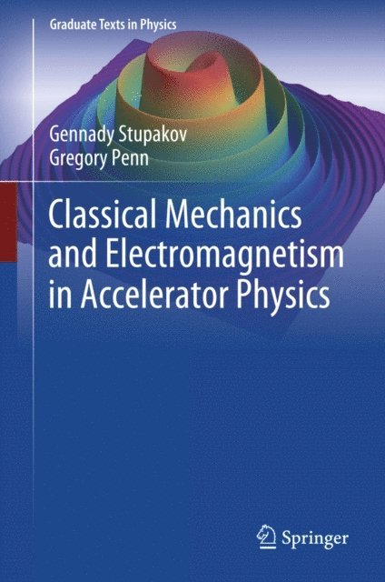 Gregory Penn, Gennady Stupakov - Classical Mechanics and Electromagnetism in Accelerator Physics, E-bok