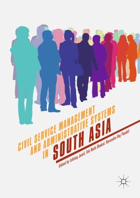 Narendra Raj Paudel, Tek Nath Dhakal, Ishtiaq Jamil - Civil Service Management and Administrative Systems in South Asia, E-bok