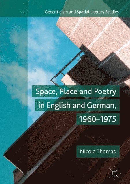 Nicola Thomas - Space, Place and Poetry in English and German, 1960-1975, E-bok