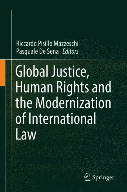 Pasquale De Sena, Riccardo Pisillo Mazzeschi - Global Justice, Human Rights and the Modernization of International Law, E-bok