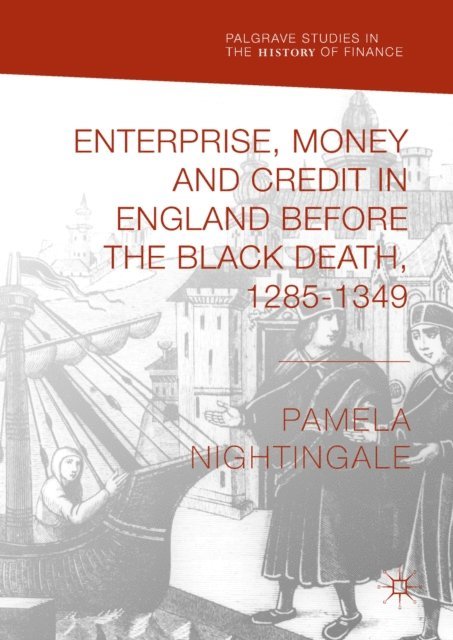Pamela Nightingale - Enterprise, Money and Credit in England before the Black Death 1285-1349, E-bok