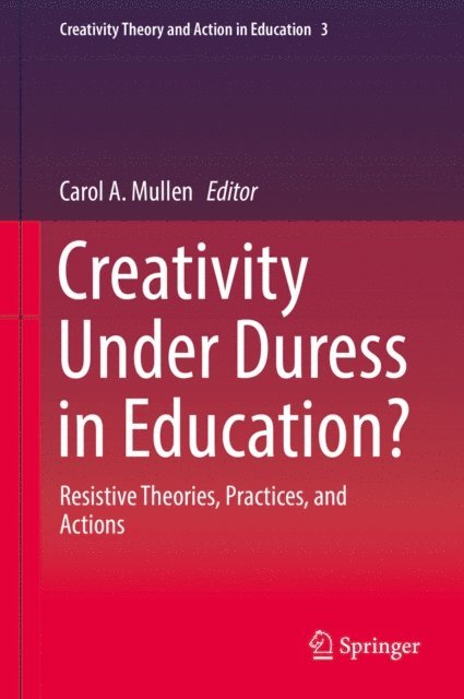 Carol A. Mullen - Creativity Under Duress in Education?, E-bok