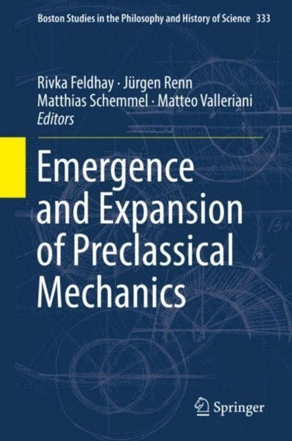 Matteo Valleriani, Matthias Schemmel, Jurgen Renn, Rivka Feldhay - Emergence and Expansion of Preclassical Mechanics, E-bok