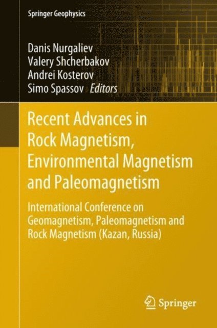 Simo Spassov, Andrei Kosterov, Valery Shcherbakov, Danis Nurgaliev - Recent Advances in Rock Magnetism, Environmental Magnetism and Paleomagnetism, E-bok