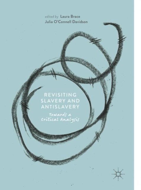 Julia O'Connell Davidson, Laura Brace - Revisiting Slavery and Antislavery, E-bok