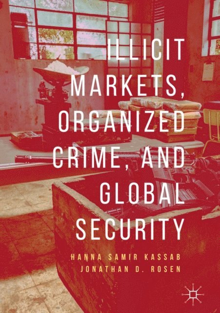 Jonathan D. Rosen, Hanna Samir Kassab - Illicit Markets, Organized Crime, and Global Security, E-bok
