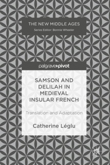 Catherine Leglu - Samson and Delilah in Medieval Insular French, E-bok