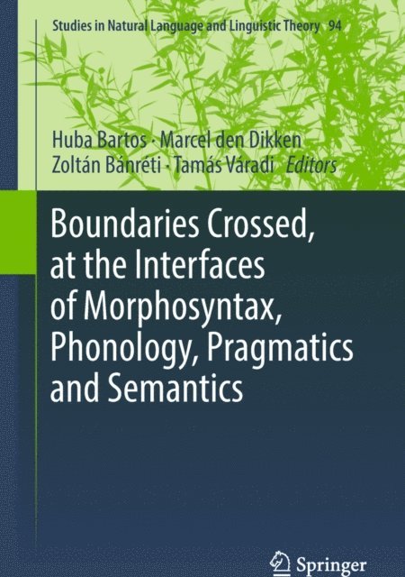 Tamas Varadi, Zoltan Banreti, Marcel den Dikken, Huba Bartos - Boundaries Crossed, at the Interfaces of Morphosyntax, Phonology, Pragmatics and Semantics, E-bok
