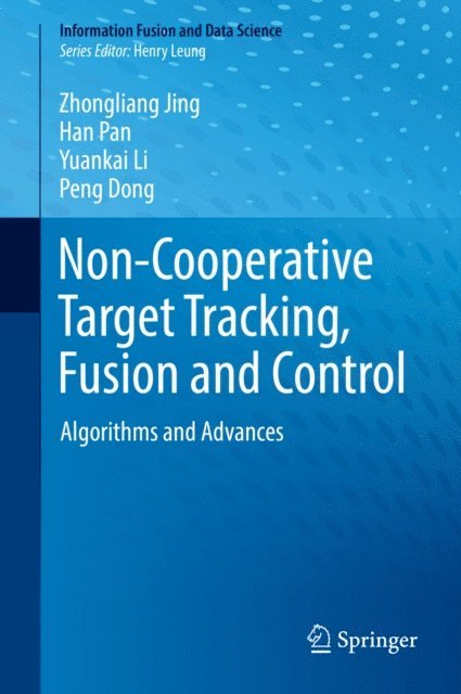 Peng Dong, Yuankai Li, Han Pan, Zhongliang Jing - Non-Cooperative Target Tracking, Fusion and Control, E-bok