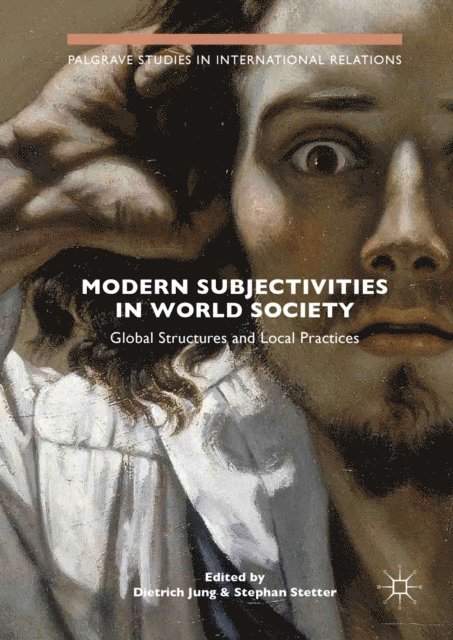Stephan Stetter, Dietrich Jung - Modern Subjectivities in World Society, E-bok