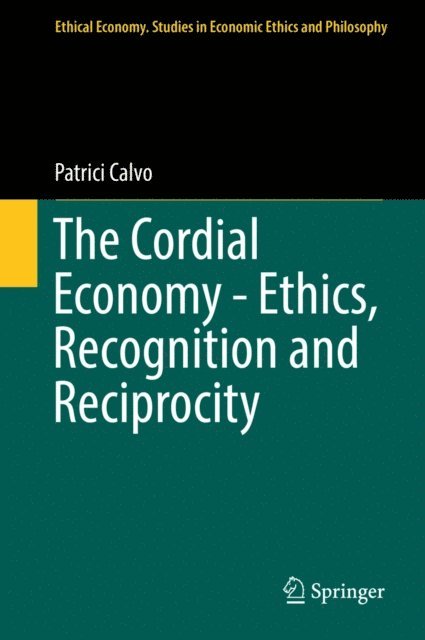 Patrici Calvo - Cordial Economy - Ethics, Recognition and Reciprocity, E-bok