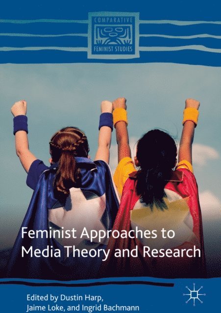 Ingrid Bachmann, Jaime Loke, Dustin Harp - Feminist Approaches to Media Theory and Research, E-bok