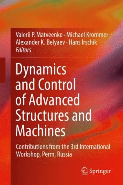 Hans Irschik, Alexander K. Belyaev, Michael Krommer, Valerii P. Matveenko - Dynamics and Control of Advanced Structures and Machines, E-bok