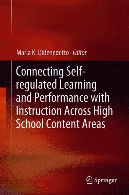 Maria K. DiBenedetto - Connecting Self-regulated Learning and Performance with Instruction Across High School Content Areas, E-bok