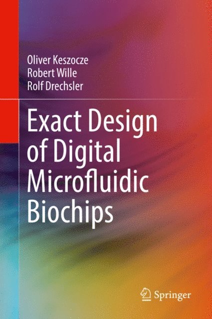 Rolf Drechsler, Robert Wille, Oliver Keszocze - Exact Design of Digital Microfluidic Biochips, E-bok