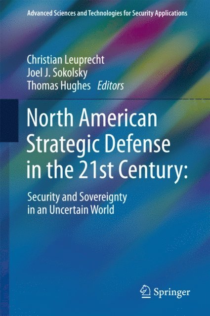 Thomas Hughes, Joel J. Sokolsky, Christian Leuprecht - North American Strategic Defense in the 21st Century:, E-bok