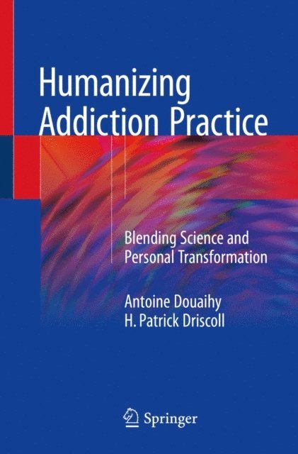 H. Patrick Driscoll, Antoine Douaihy - Humanizing Addiction Practice, E-bok