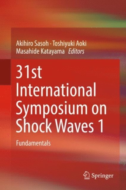 Masahide Katayama, Toshiyuki Aoki, Akihiro Sasoh - 31st International Symposium on Shock Waves 1, E-bok