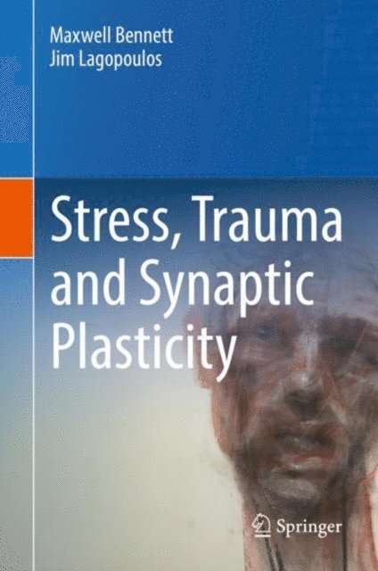 Jim Lagopoulos, Maxwell Bennett - Stress, Trauma and Synaptic Plasticity, E-bok