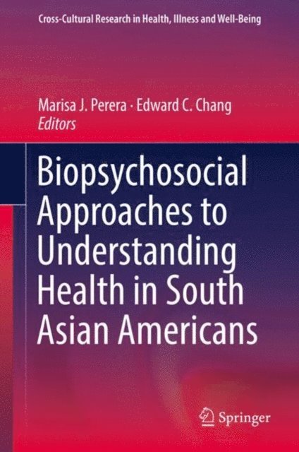 Edward C. Chang, Marisa J. Perera - Biopsychosocial Approaches to Understanding Health in South Asian Americans, E-bok