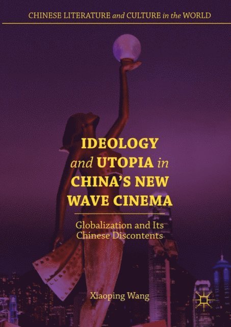 Xiaoping Wang - Ideology and Utopia in China's New Wave Cinema, E-bok