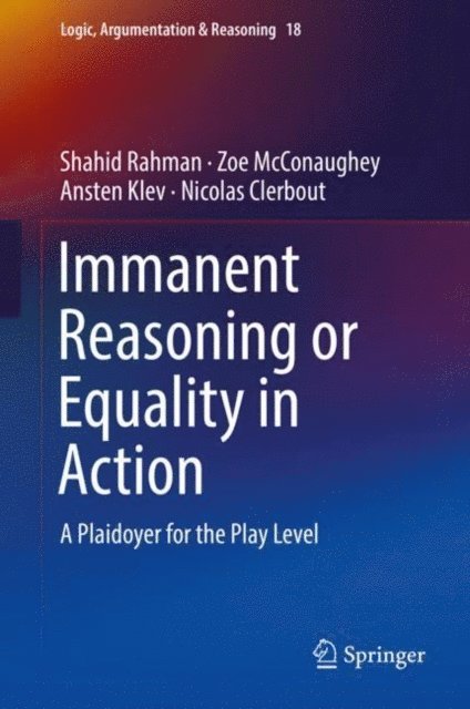 Nicolas Clerbout, Ansten Klev, Zoe McConaughey, Shahid Rahman - Immanent Reasoning or Equality in Action, E-bok