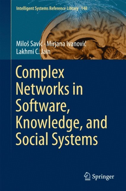 Lakhmi C. Jain, Mirjana Ivanovic, Milos Savic - Complex Networks in Software, Knowledge, and Social Systems, E-bok