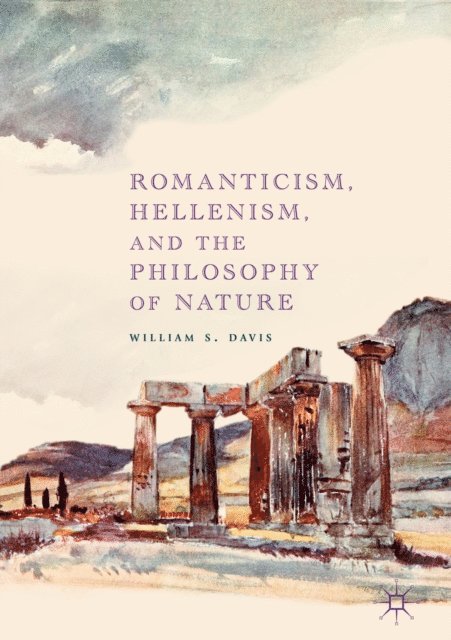 William S. Davis - Romanticism, Hellenism, and the Philosophy of Nature, E-bok