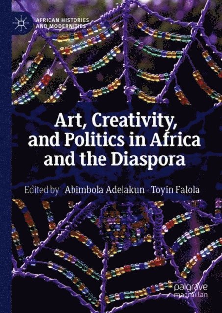 Toyin Falola, Abimbola Adelakun - Art, Creativity, and Politics in Africa and the Diaspora, E-bok