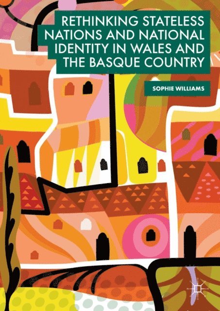 Sophie Williams - Rethinking Stateless Nations and National Identity in Wales and the Basque Country, E-bok