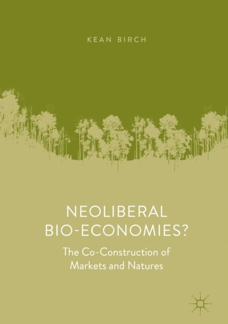 Kean Birch - Neoliberal Bio-Economies?, E-bok