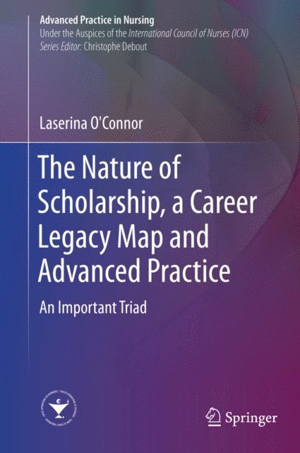 Laserina O'Connor - Nature of Scholarship, a Career Legacy Map and Advanced Practice, E-bok