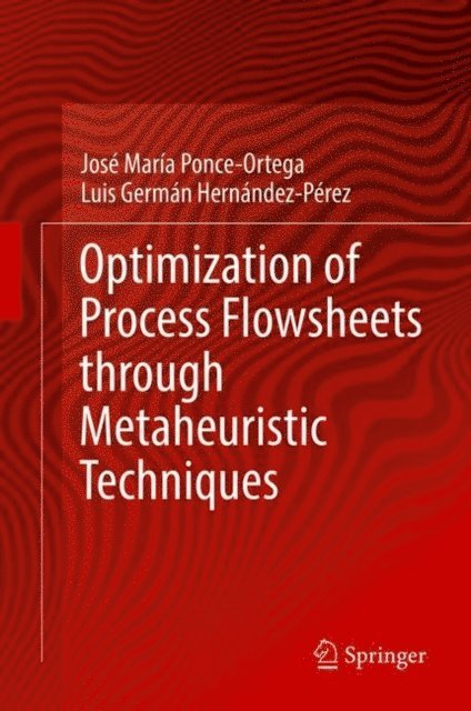 Luis German Hernandez-Perez, Jose Maria Ponce-Ortega - Optimization of Process Flowsheets through Metaheuristic Techniques, E-bok