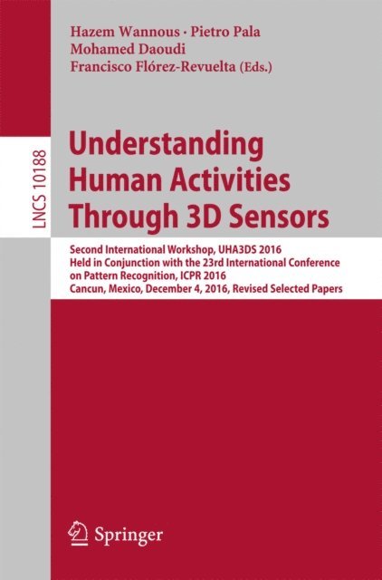 Francisco Florez-Revuelta, Mohamed Daoudi, Pietro Pala, Hazem Wannous - Understanding Human Activities Through 3D Sensors, E-bok