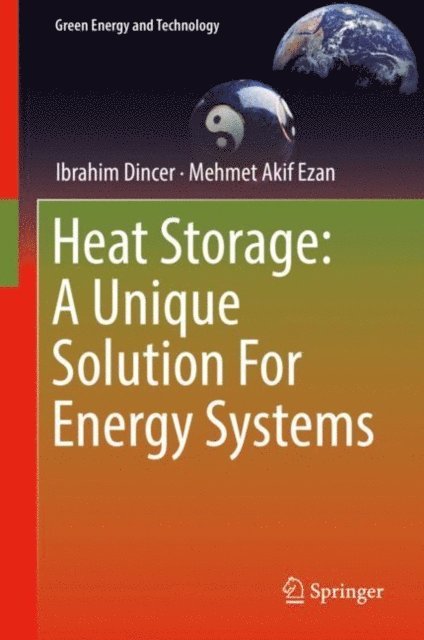 Mehmet Akif Ezan, Ibrahim Dincer - Heat Storage: A Unique Solution For Energy Systems, E-bok