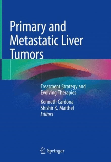 Shishir K. Maithel, Kenneth Cardona - Primary and Metastatic Liver Tumors, E-bok