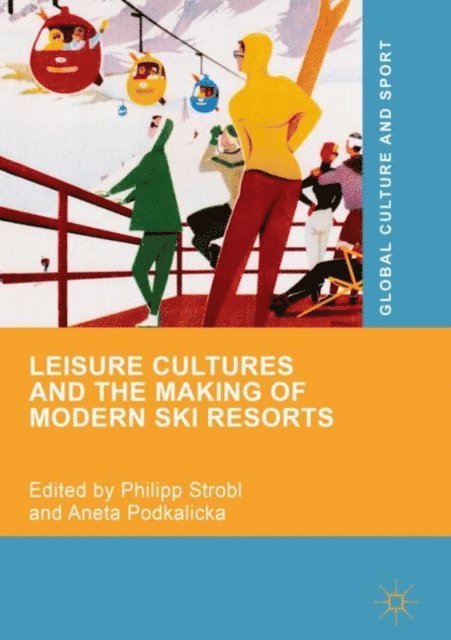 Aneta Podkalicka, Philipp Strobl - Leisure Cultures and the Making of Modern Ski Resorts, E-bok