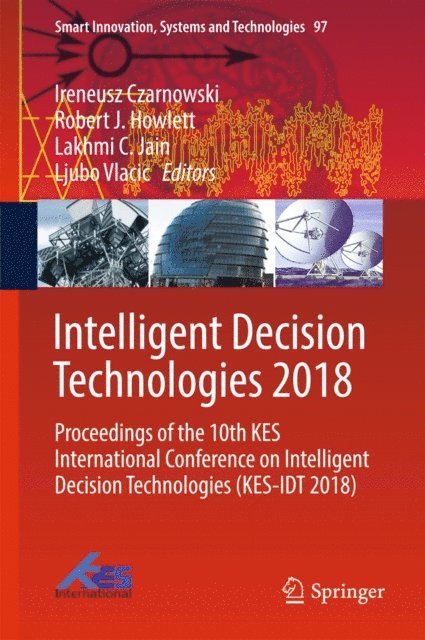 Ljubo Vlacic, Lakhmi C. Jain, Robert J. Howlett, Ireneusz Czarnowski - Intelligent Decision Technologies 2018, E-bok