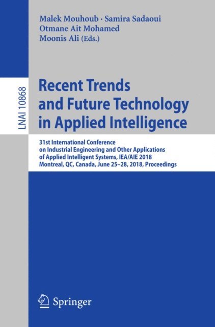 Moonis Ali, Otmane Ait Mohamed, Samira Sadaoui, Malek Mouhoub - Recent Trends and Future Technology in Applied Intelligence, E-bok