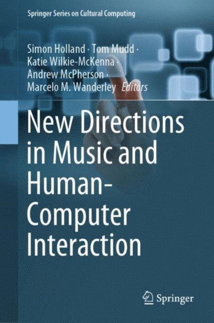 Marcelo M. Wanderley, Andrew McPherson, Katie Wilkie-McKenna, Tom Mudd, Simon Holland - New Directions in Music and Human-Computer Interaction, E-bok