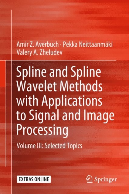 Valery A. Zheludev, Pekka Neittaanmaki, Amir Z. Averbuch - Spline and Spline Wavelet Methods with Applications to Signal and Image Processing, E-bok