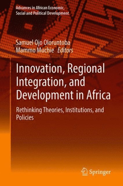 Mammo Muchie, Samuel Ojo Oloruntoba - Innovation, Regional Integration, and Development in Africa, E-bok