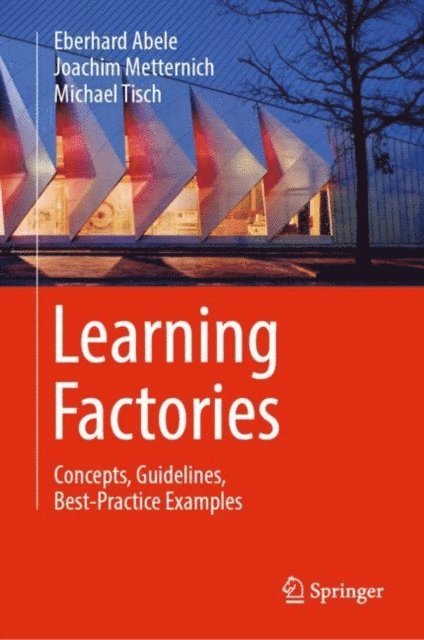 Michael Tisch, Joachim Metternich, Eberhard Abele - Learning Factories, E-bok
