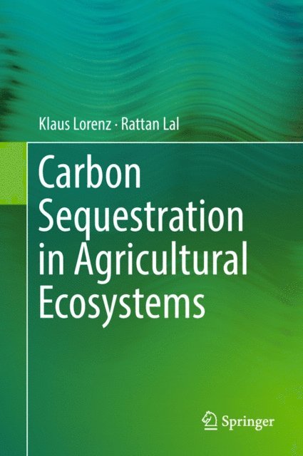 Rattan Lal, Klaus Lorenz - Carbon Sequestration in Agricultural Ecosystems, E-bok