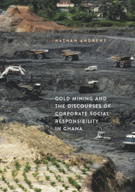 Nathan Andrews - Gold Mining and the Discourses of Corporate Social Responsibility in Ghana, E-bok