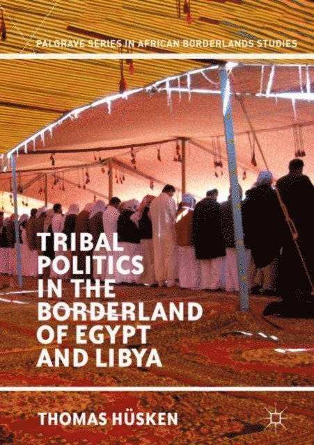 Thomas Husken - Tribal Politics in the Borderland of Egypt and Libya, E-bok