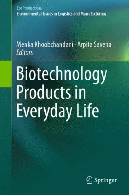 Arpita Saxena, Menka Khoobchandani - Biotechnology Products in Everyday Life, E-bok