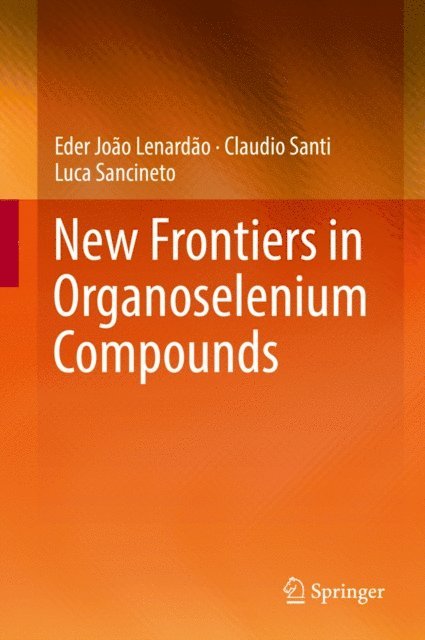 Luca Sancineto, Claudio Santi, Eder Joao Lenardao - New Frontiers in Organoselenium Compounds, E-bok